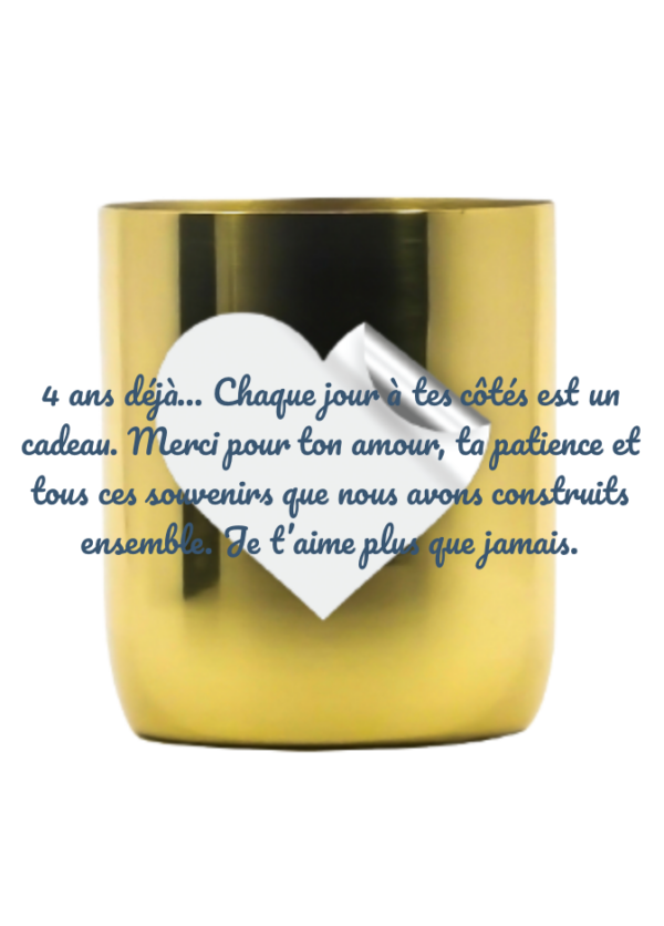 Bougie bijou parfumée naturelle GOLD 200g  - 4 ans déjà… Chaque jour à tes côtés est un cadeau. Merci pour ton amour, ta patience et tous ces souvenirs que nous avons construits ensemble. Je t’aime plus que jamais.